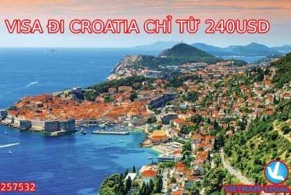 VISA ĐI CROATIA CHỈ TỪ 240 USD