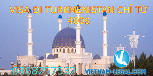 VISA ĐI TURKMENISTAN CHỈ TỪ 400$