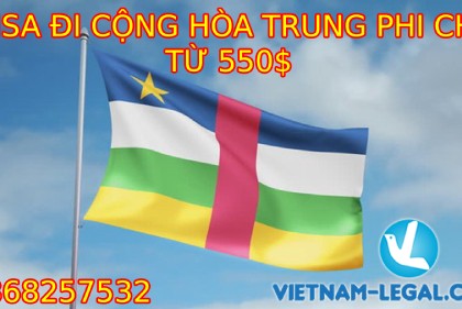 VISA ĐI CỘNG HÒA TRUNG PHI CHỈ TỪ 550$