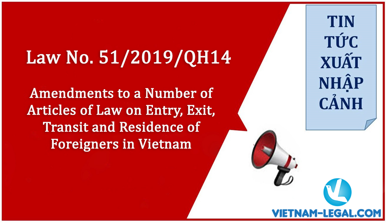 Law no. 51-2019-QH14 Amendments to a Number of Articles of Law on Entry, Exit, Transit and Residence of Foreigners in Vietnam