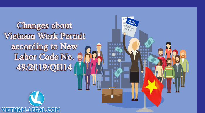 Changes about Vietnam Work Permit according to new Labor Code No. 49.2019.QH14
