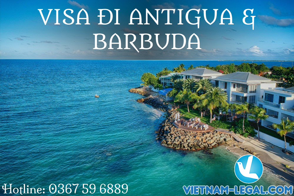 VISA ĐI ANTIGUA & BARBUDA – QUỐC GIA KHÔNG CÓ SỨ QUÁN Ở VIỆT NAM