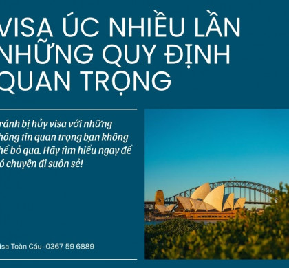 Visa Úc nhiều lần (Multiple Entry): Những quy định quan trọng cần biết để tránh bị hủy visa